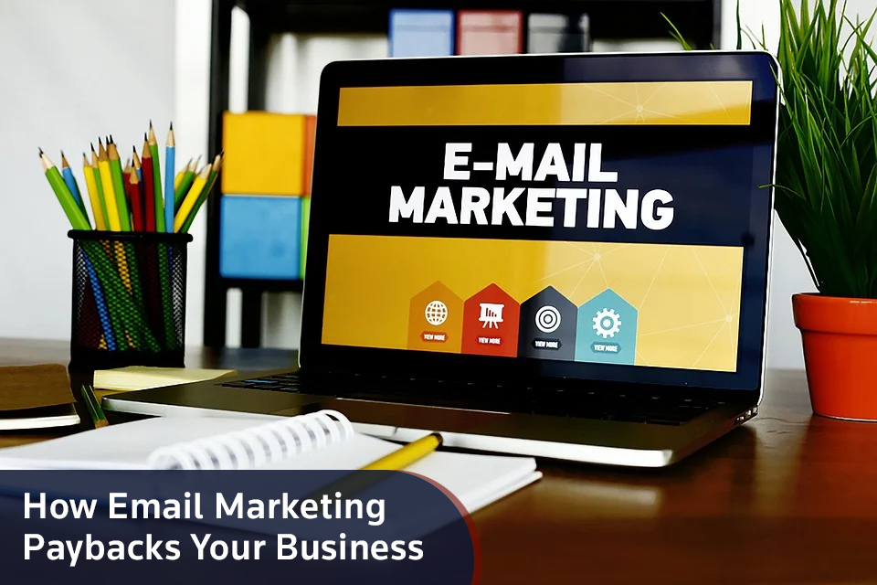 How Email Marketing Paybacks Your Business