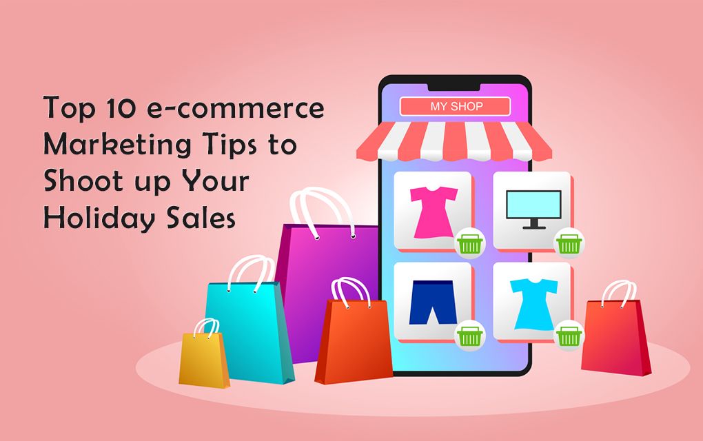 Top 10 e-commerce Marketing Tips to Shoot up Your Holiday Sales