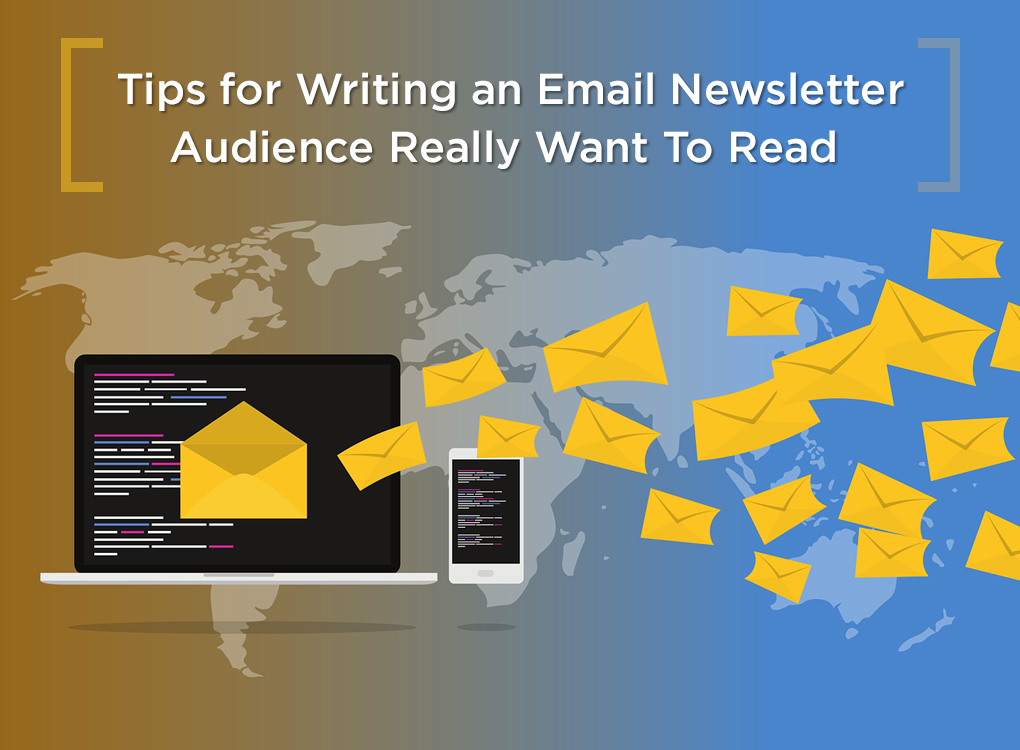 Tips for Writing an Email Newsletter Audience Really Want To Read