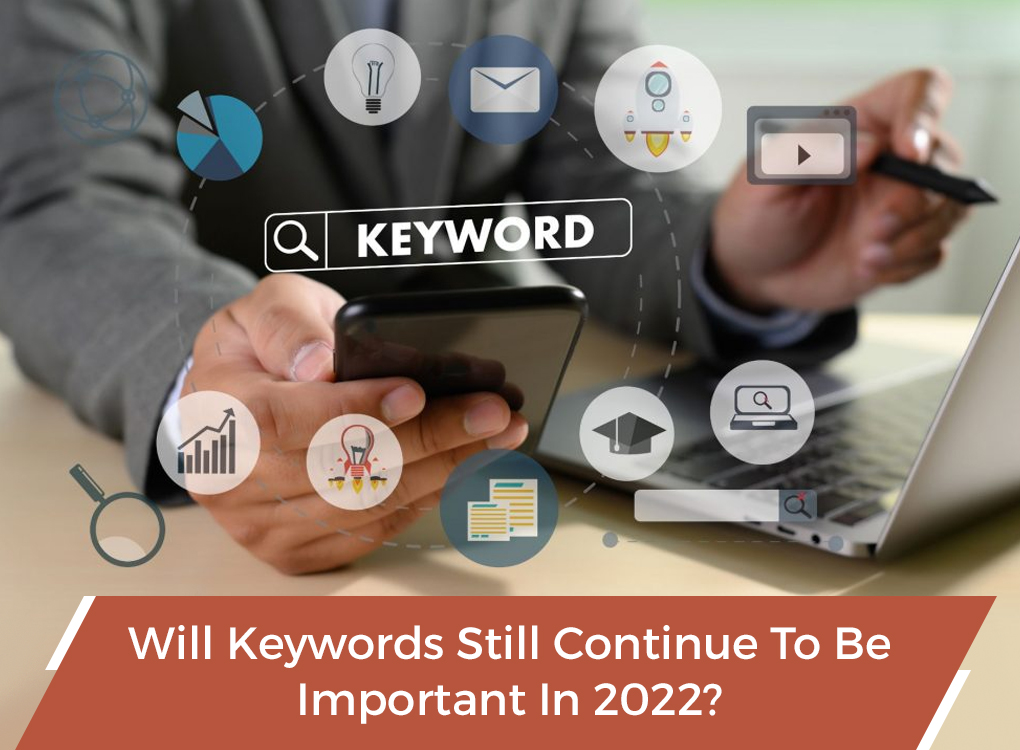 Will Keywords Still Continue To Be Important In 2022?