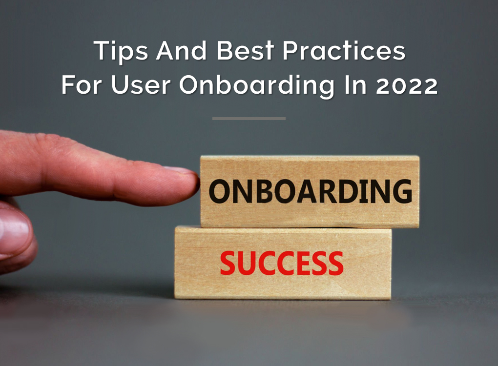 Tips And Best Practices For User Onboarding In 2022