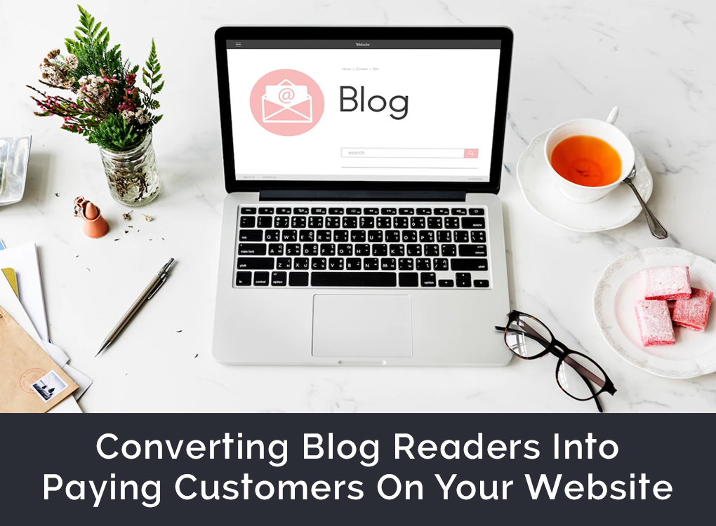 Converting Blog Readers Into Paying Customers On Your Website