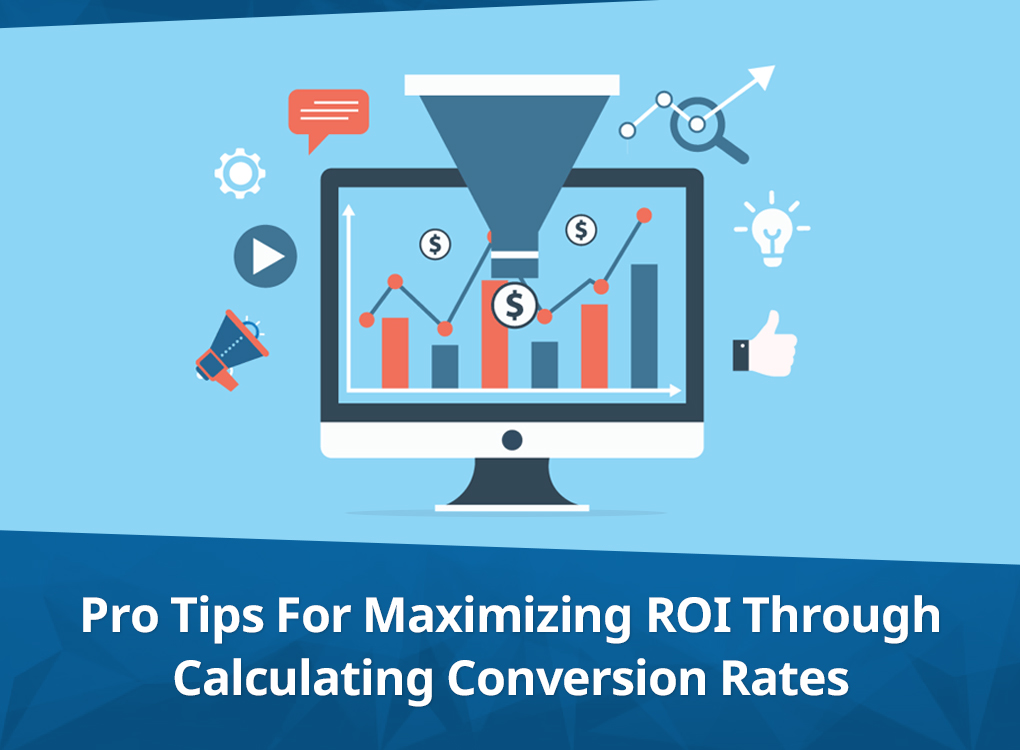 Pro Tips For Maximizing ROI Through Calculating Conversion Rates