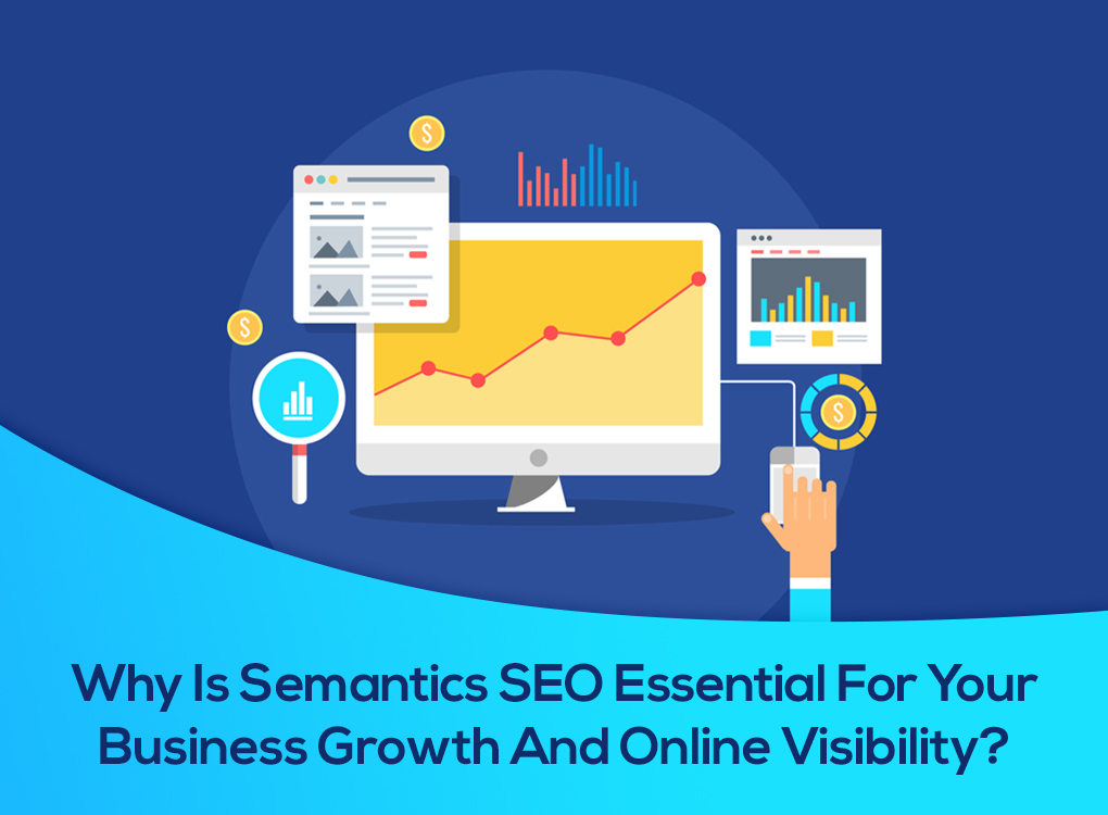 Why Is Semantics SEO Essential For Your Business Growth And Online Visibility?