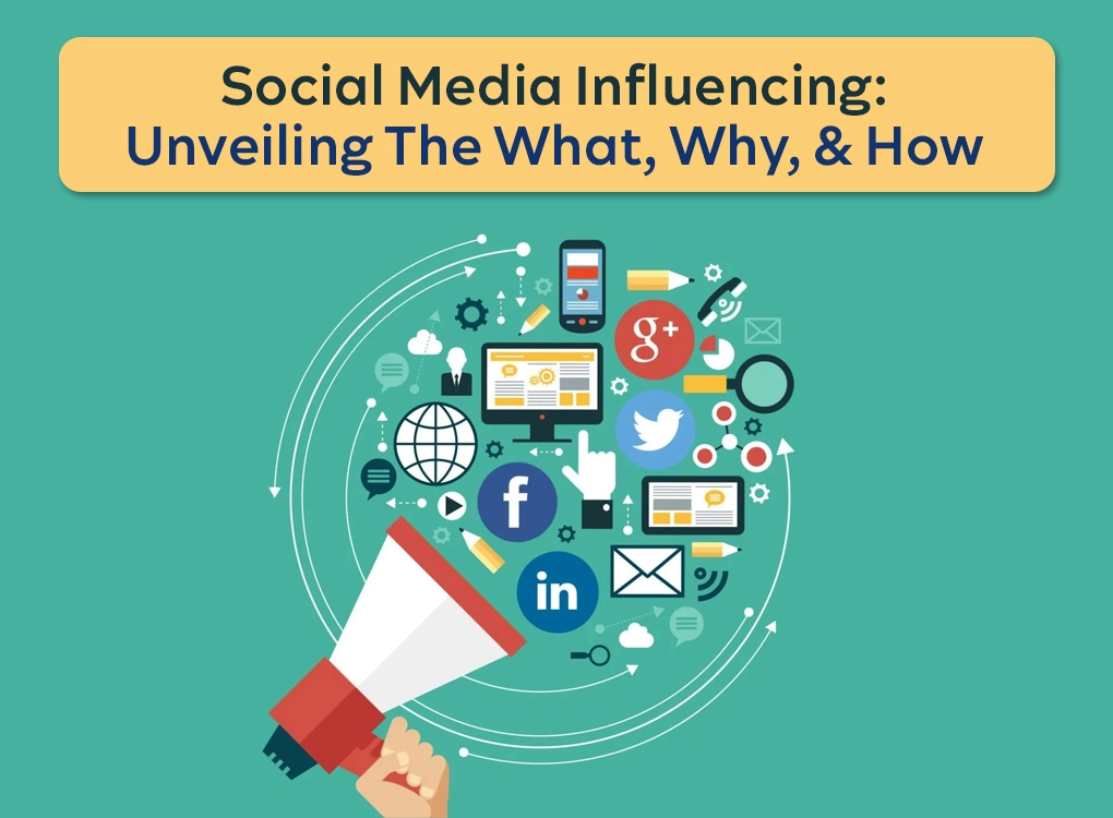 Social Media Influencing: Unveiling The What, Why, And How