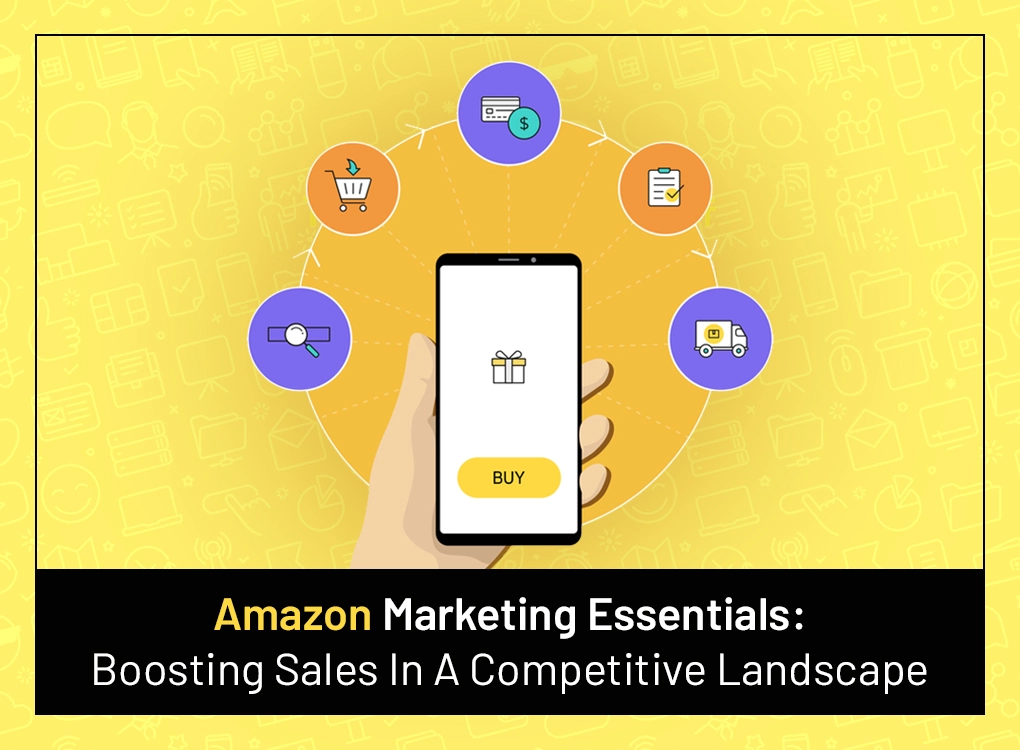 Amazon Marketing Essentials: Boosting Sales In A Competitive Landscape