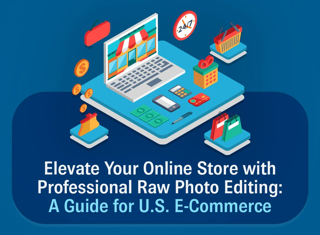 Elevate Your Online Store with Professional Raw Photo Editing: A Guide for U.S. E-Commerce