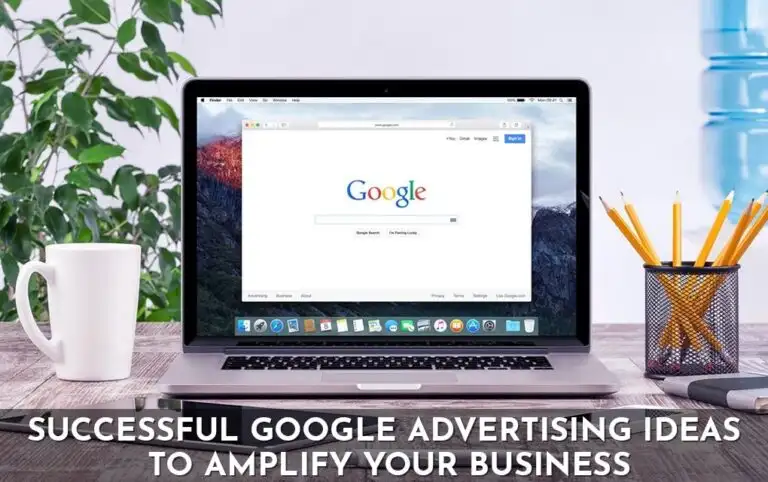 Successful Google Advertising Ideas To Amplify Your Business
