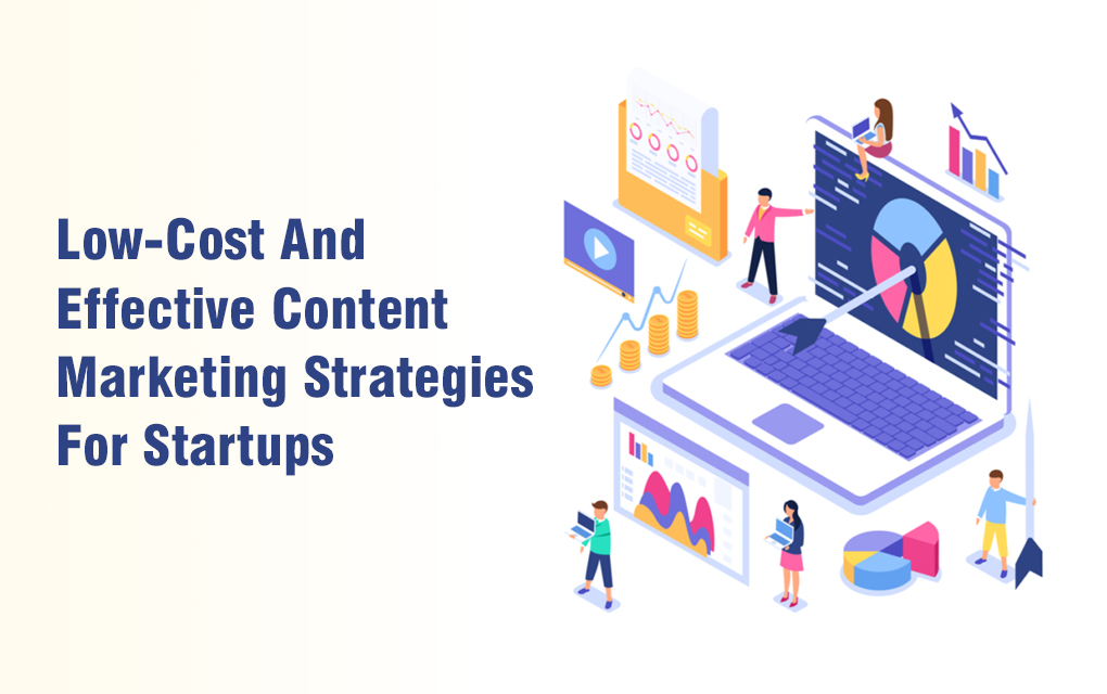 Low-Cost And Effective Content Marketing Strategies For Startups